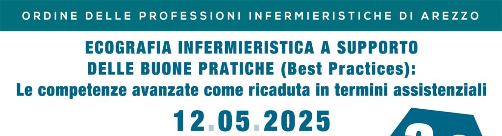 CORSO FORMATIVO 12.05.2025: ECOGRAFIA INFERMIERISTICA A SUPPORTO DELLE BUONE PRATICHE (BEST PRACTICES): LE COMPETENZE AVANZATE COME RICADUTA IN TERMINI ASSISTENZIALI
