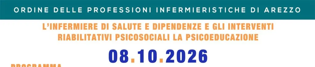 CORSO FORMATIVO OPI AREZZO 08.10.2026: L’INFERMIERE DI SALUTE E DIPENDENZE E GLI INTERVENTI RIABILITATIVI PSICOSOCIALI – LA PSICOEDUCAZIONE